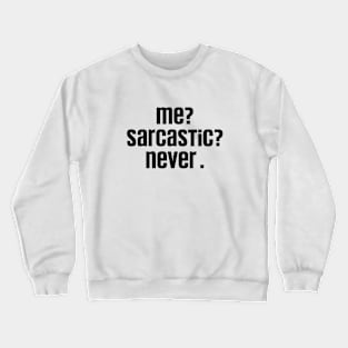 Me Sarcastic Never Funny, Dark Humor Jokes Sarcasm Crewneck Sweatshirt